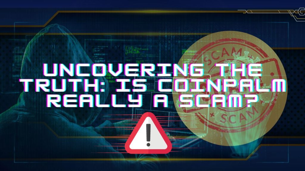 Coinpalm, Coinpalm scam, Coinpalm review, Coinpalm 2023,